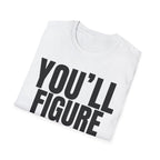 YOU'LL FIGURE NIT OUT T-SHIRT