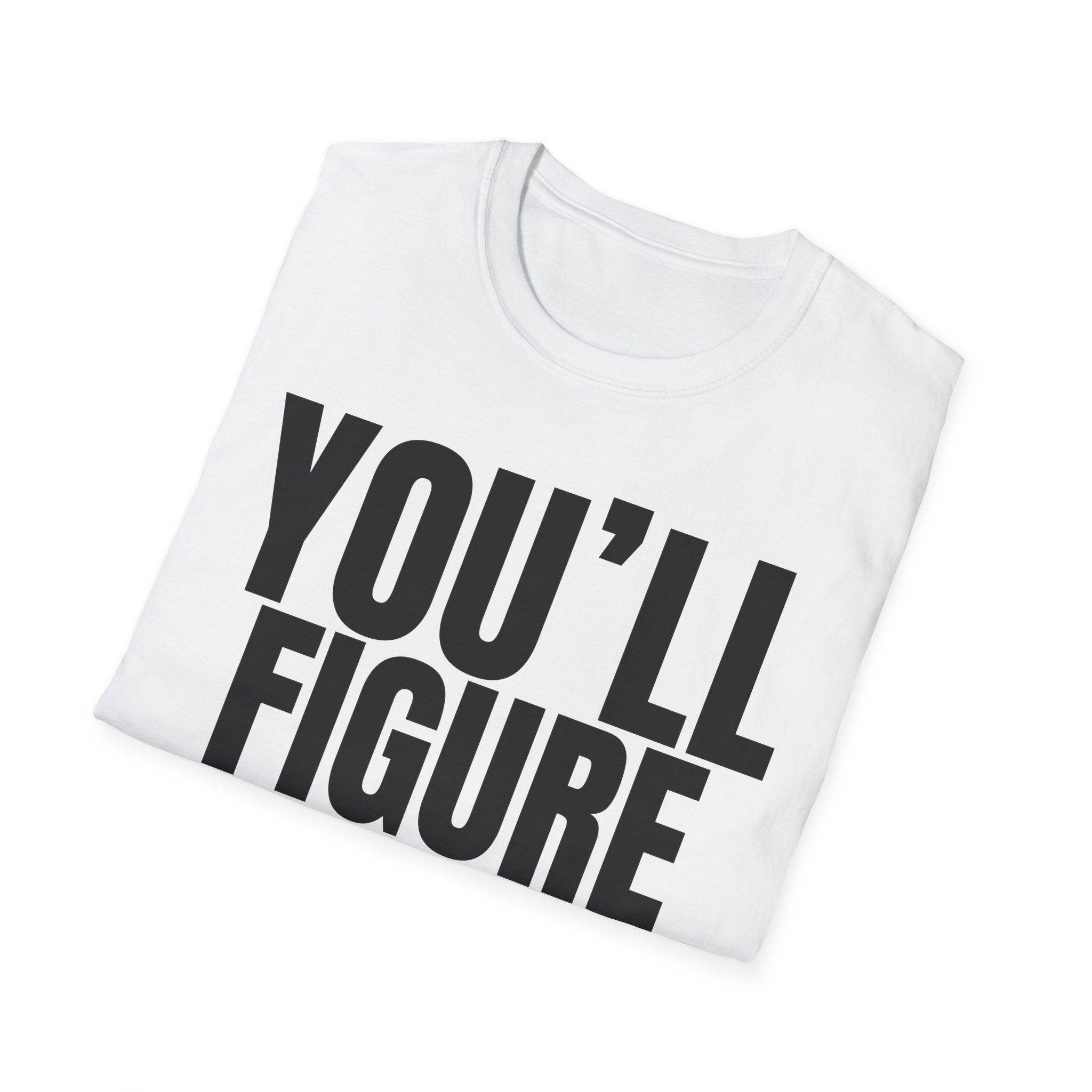 YOU'LL FIGURE NIT OUT T-SHIRT