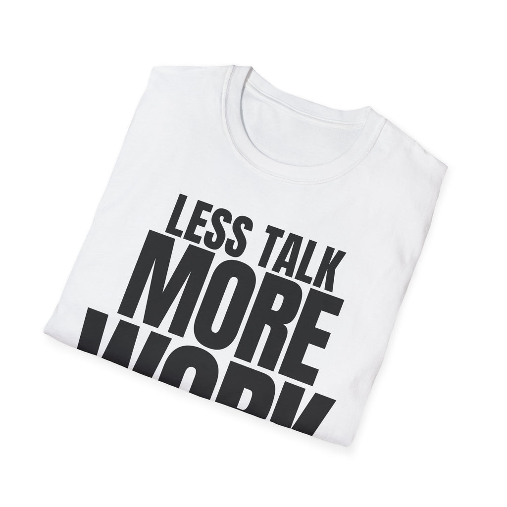 LESS TALK MORE WORK T-SHIRT