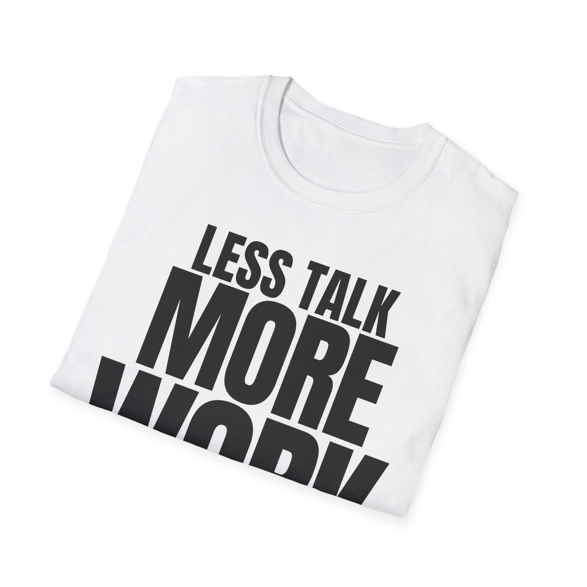 LESS TALK MORE WORK T-SHIRT