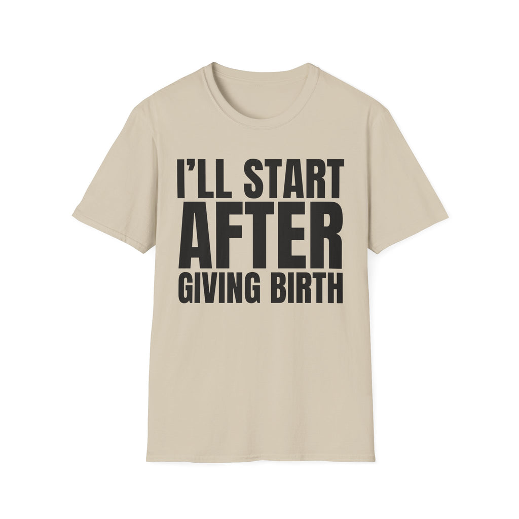 I'LL START AFTER GIVING BIRTH T-SHIRT