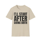 I'LL START AFTER GIVING BIRTH T-SHIRT