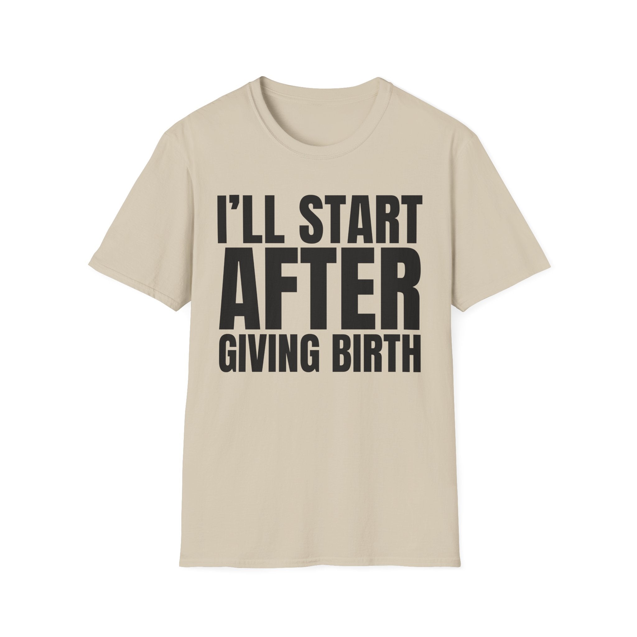 I'LL START AFTER GIVING BIRTH T-SHIRT