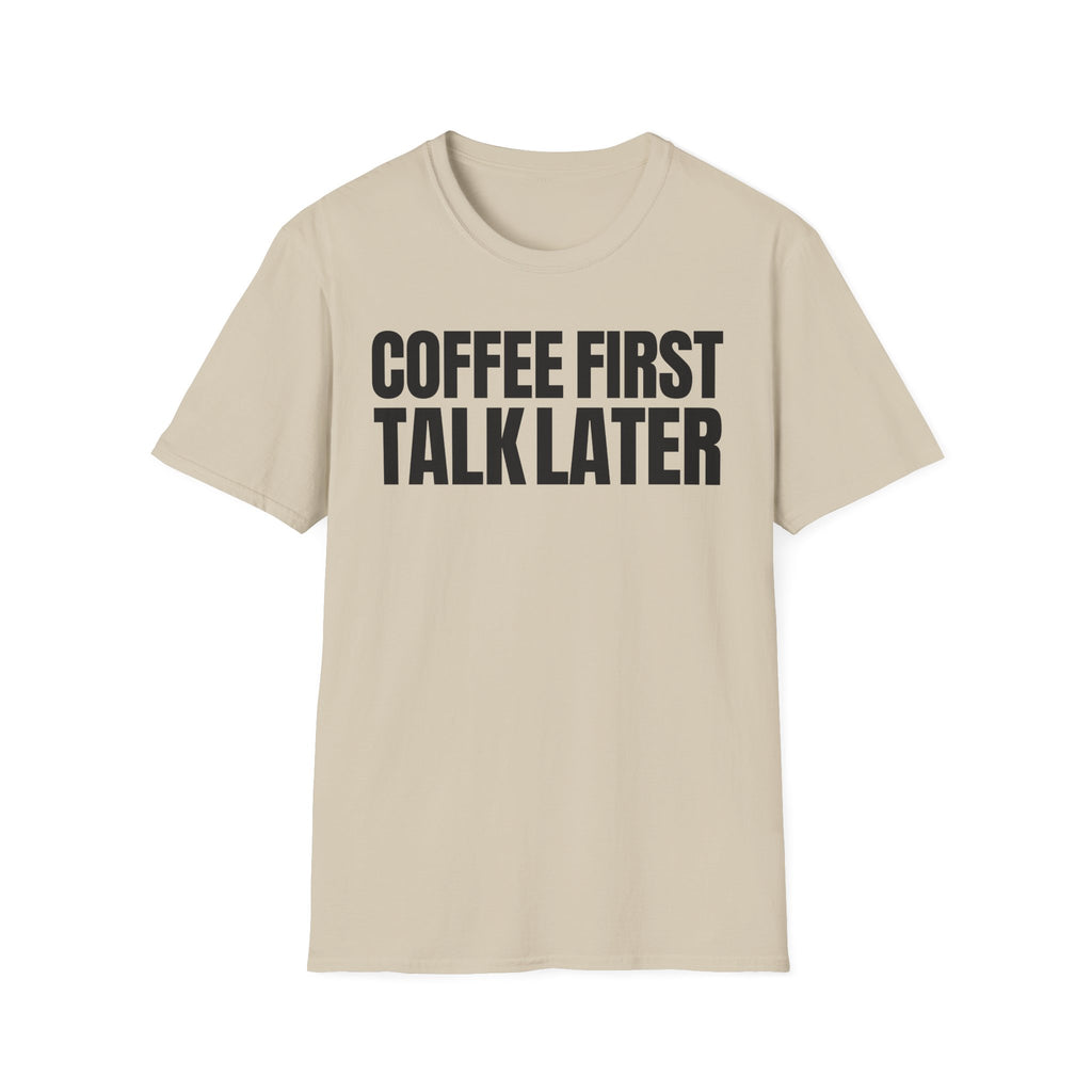 COFFEE FIRST TALK LATER T-SHIRT