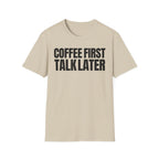 COFFEE FIRST TALK LATER T-SHIRT