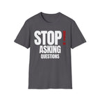 STOP! ASKING QUESTIONS T-SHIRT