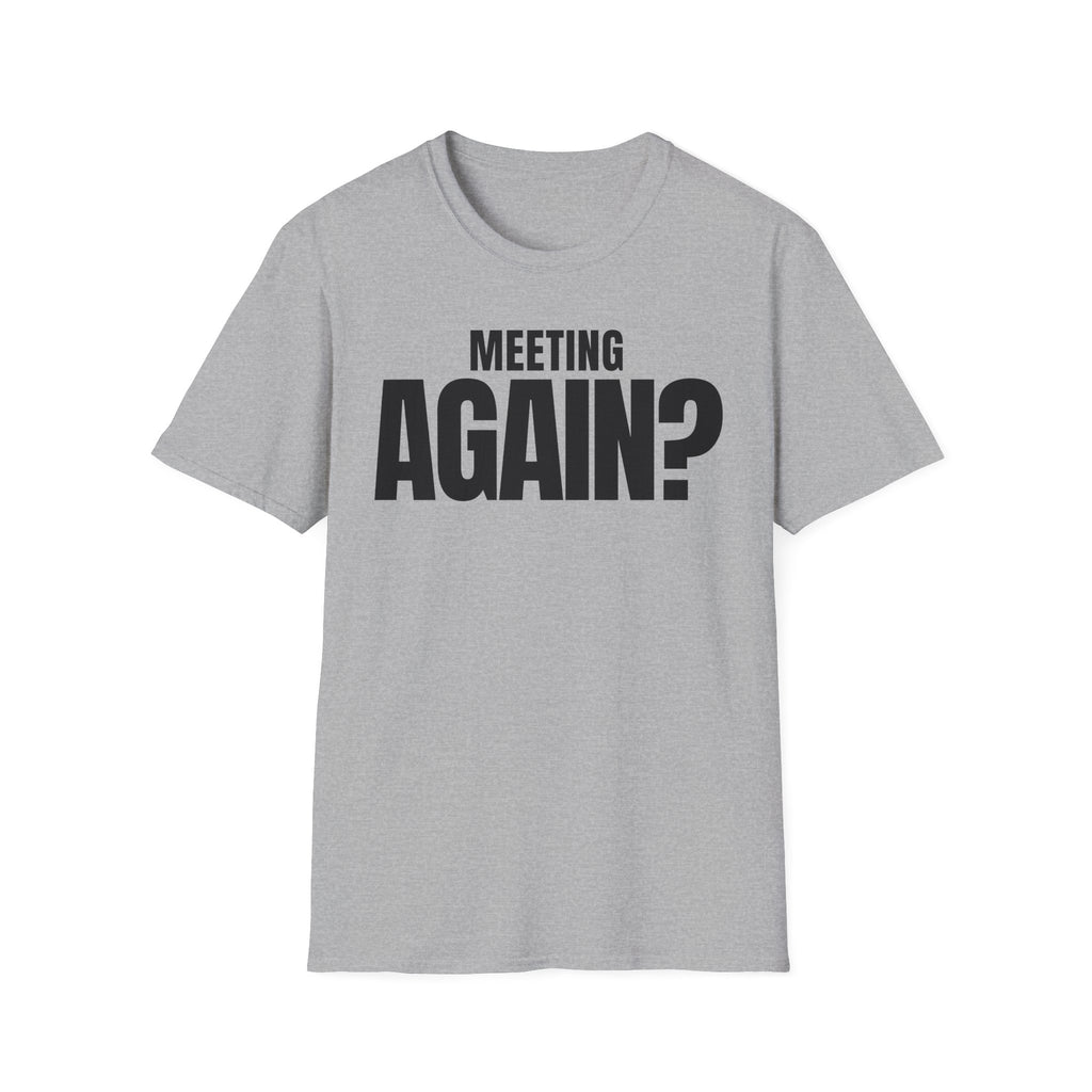 MEETING AGAIN? T-SHIRT