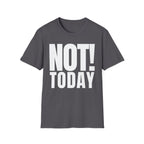 NOT TODAY T-SHIRT