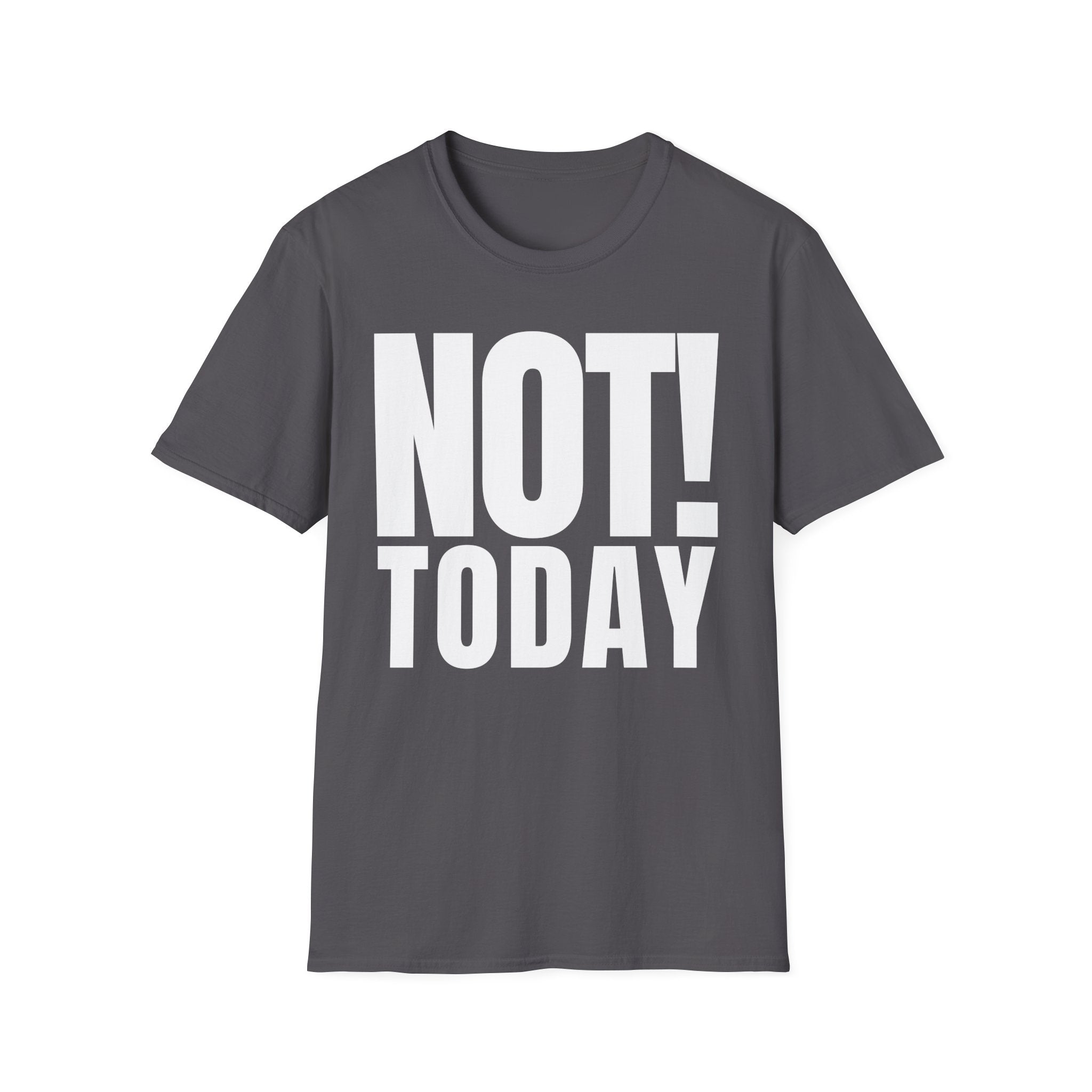 NOT TODAY T-SHIRT