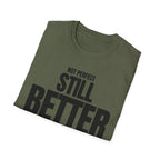 NOT PERFECT STILL BETTER T-SHIRT