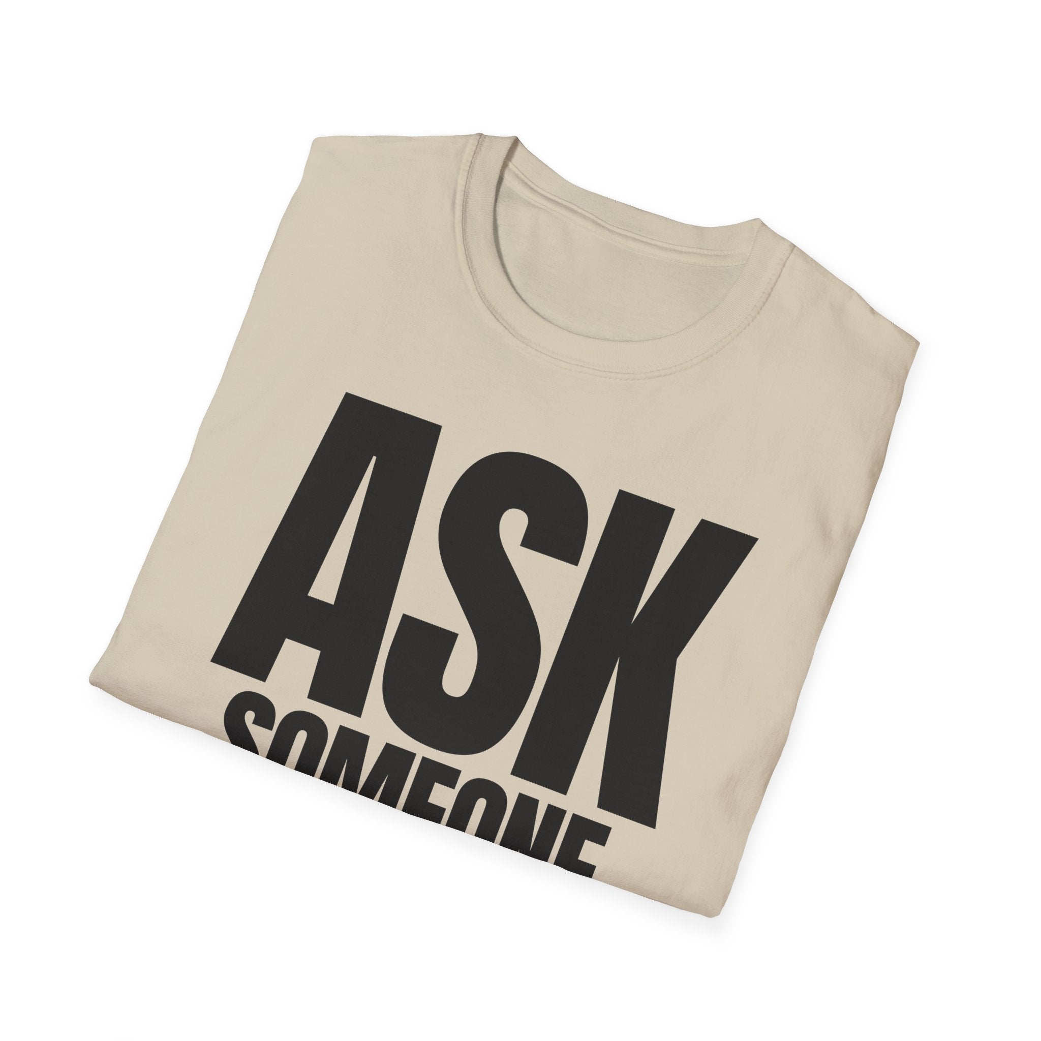 ASK SOMEONE ELSE T-SHIRT