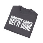 NOBODY CARES GET IT DONE T-SHIRT