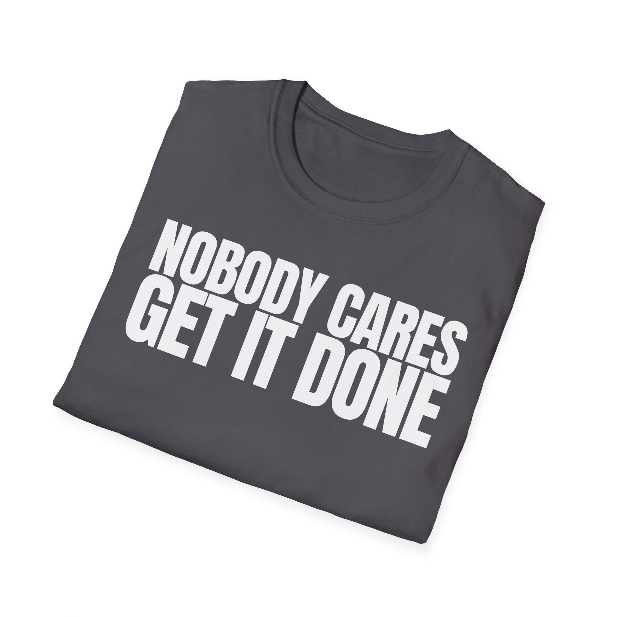 NOBODY CARES GET IT DONE T-SHIRT
