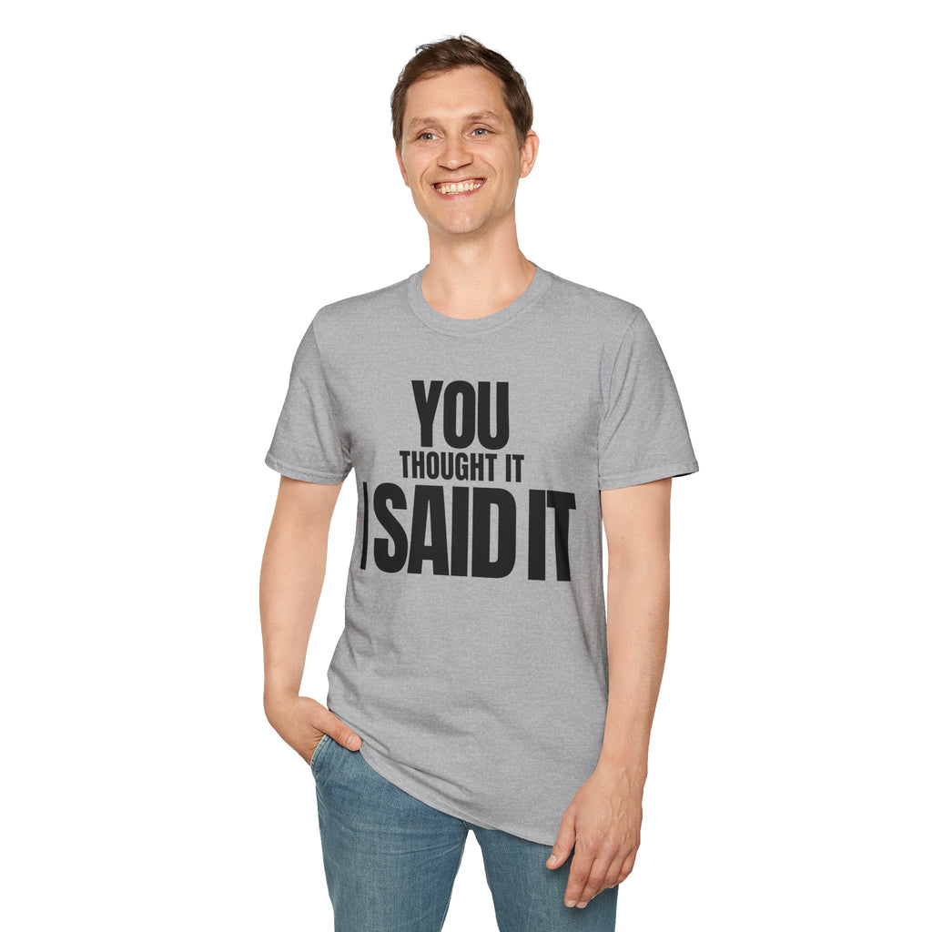 YOU THOUGHT IT I SAID IT T-SHIRT