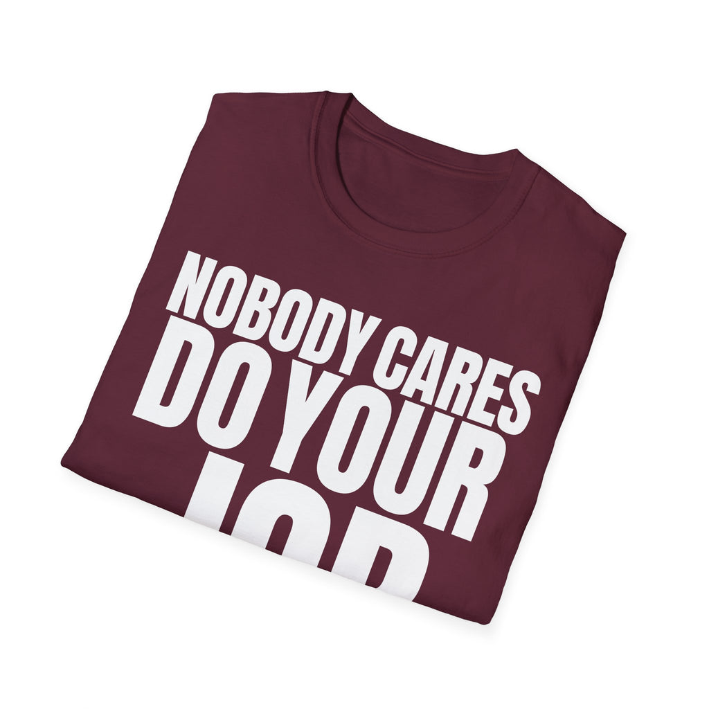 NOBODY CARES DO YOUR JOB T-SHIRT