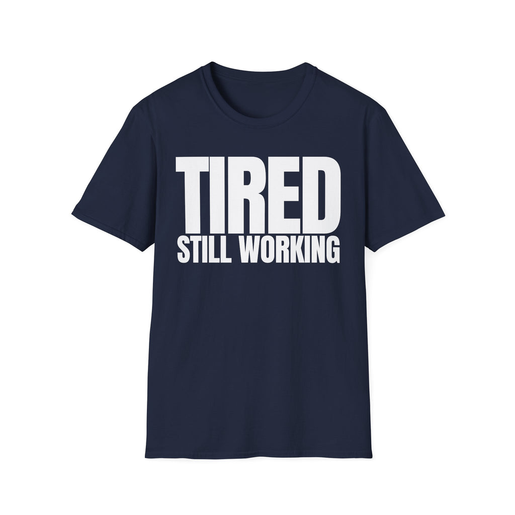 TIRED STILL WORKING T-SHIRT