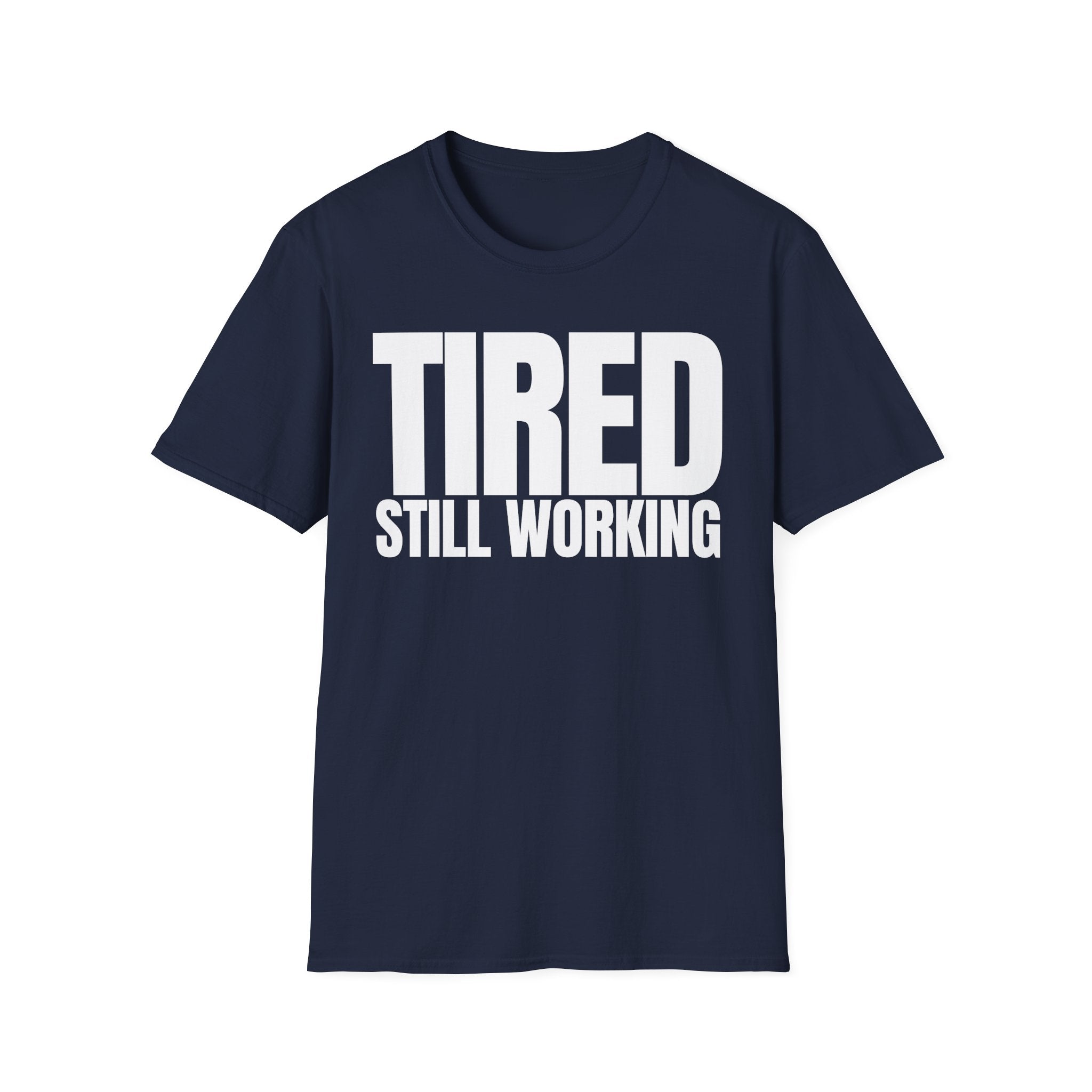 TIRED STILL WORKING T-SHIRT