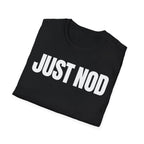 JUST NOD PRETEND YOU UNDERSTAND T-SHIRT