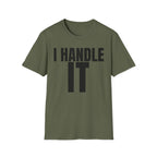I HANDLE IT T-SHIRT