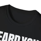 HEARD YOU NOT T-SHIRT