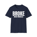 BROKE (NEED MIRACLE) T-SHIRT