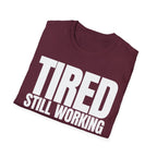 TIRED STILL WORKING T-SHIRT