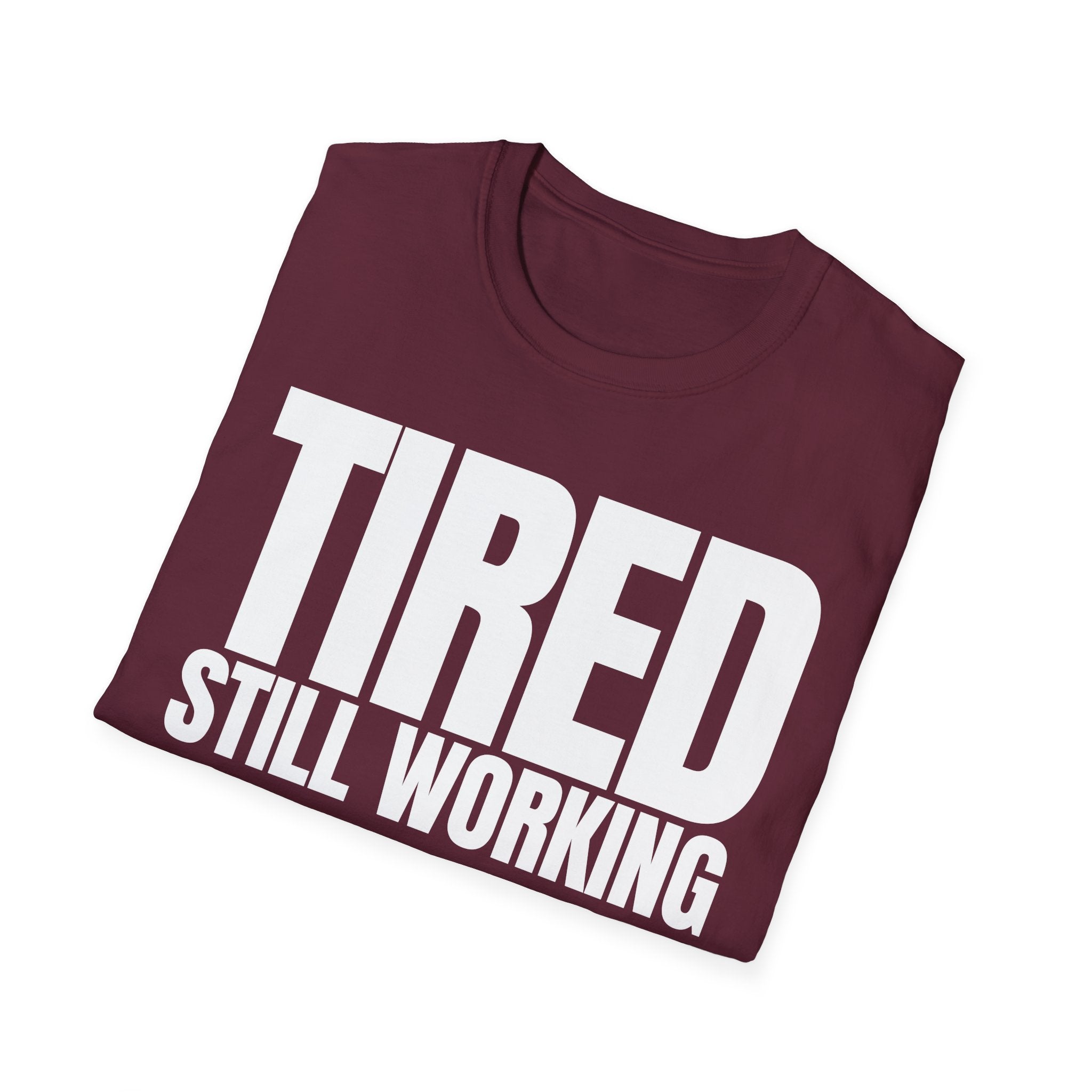 TIRED STILL WORKING T-SHIRT