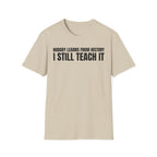 NOBODY LEARNS FROM HISTORY I STILL TEACH IT T-SHIRT