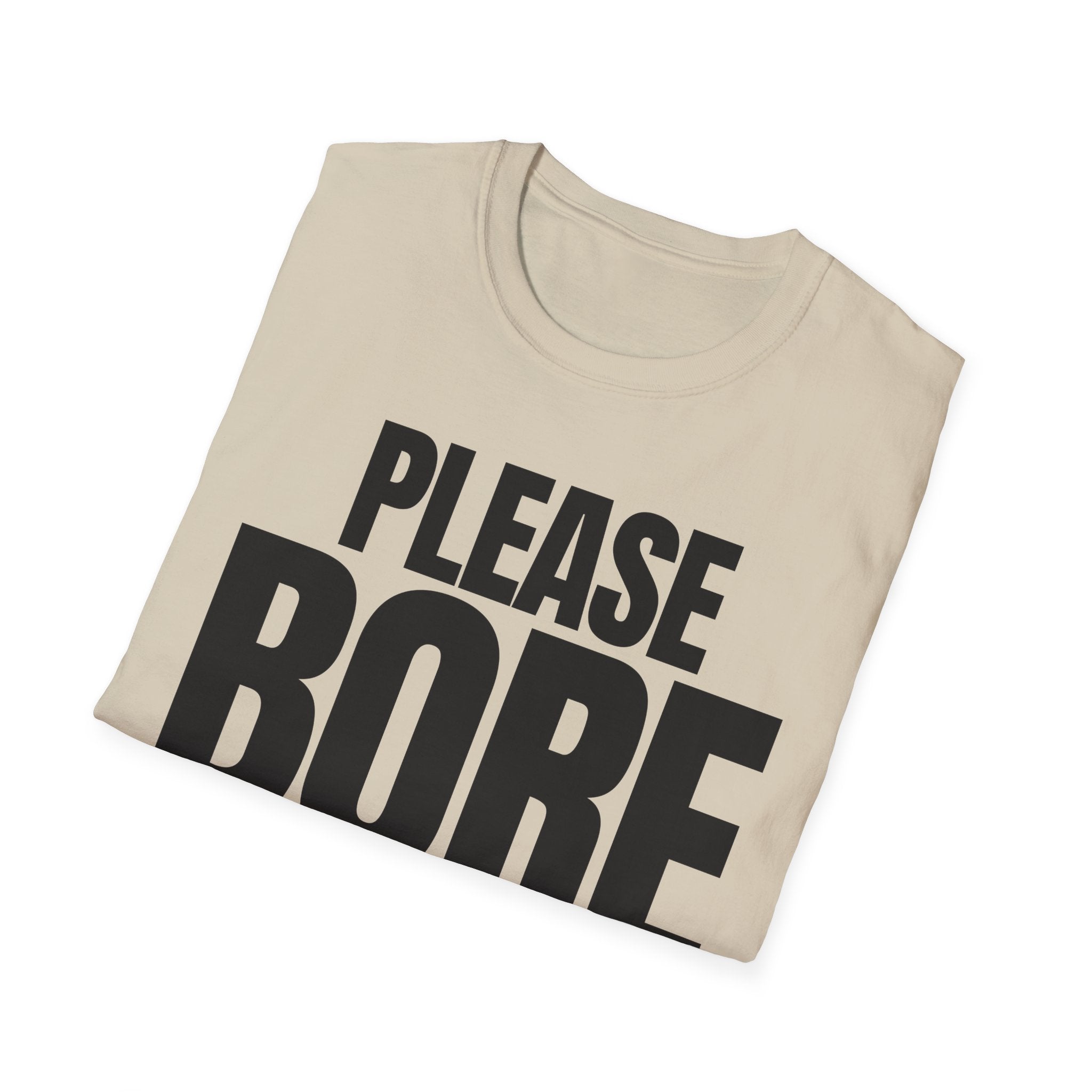 PLEASE BORE SOMEONE ELSE T-SHIRT