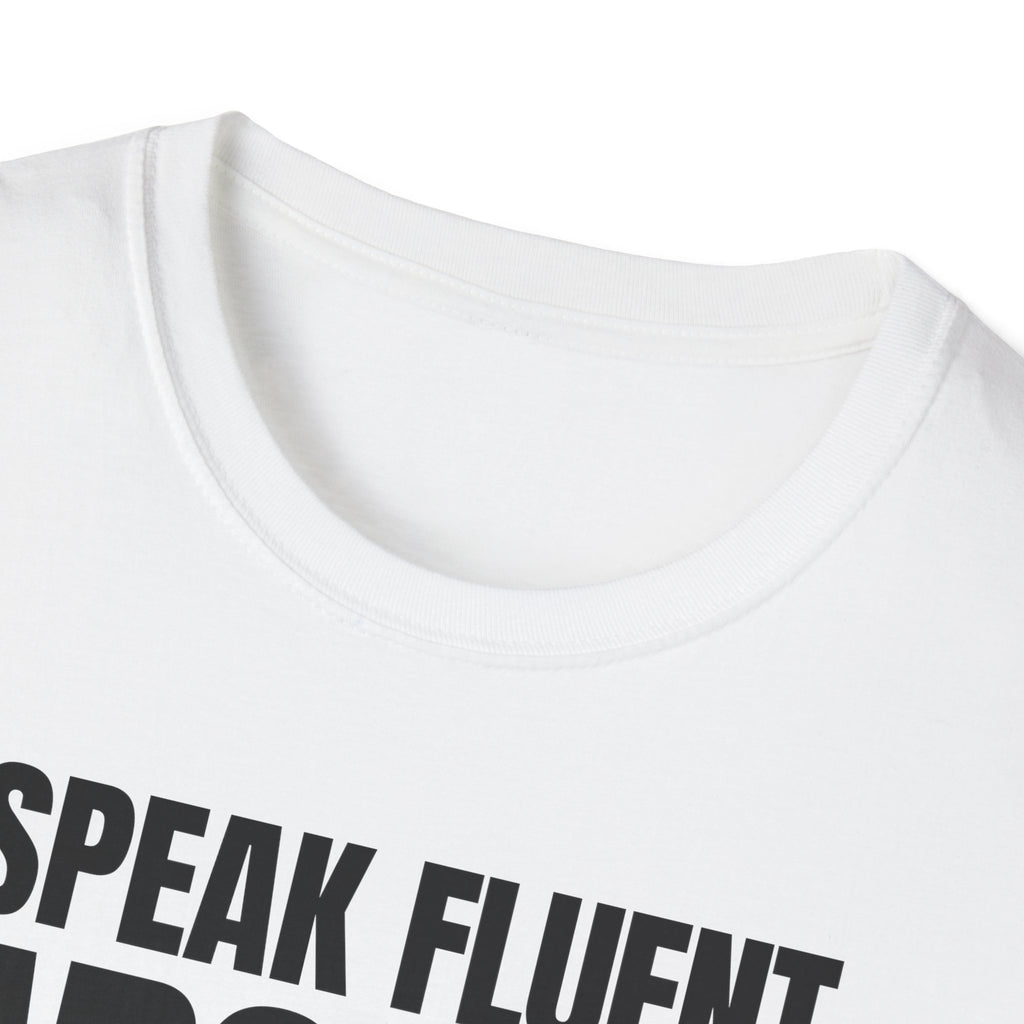 I SPEAK FLUENT SARCASM! T-SHIRT