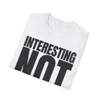 INTERESTING NOT T-SHIRT