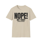 NOPE NOT TODAY avoiding meetings T-SHIRT