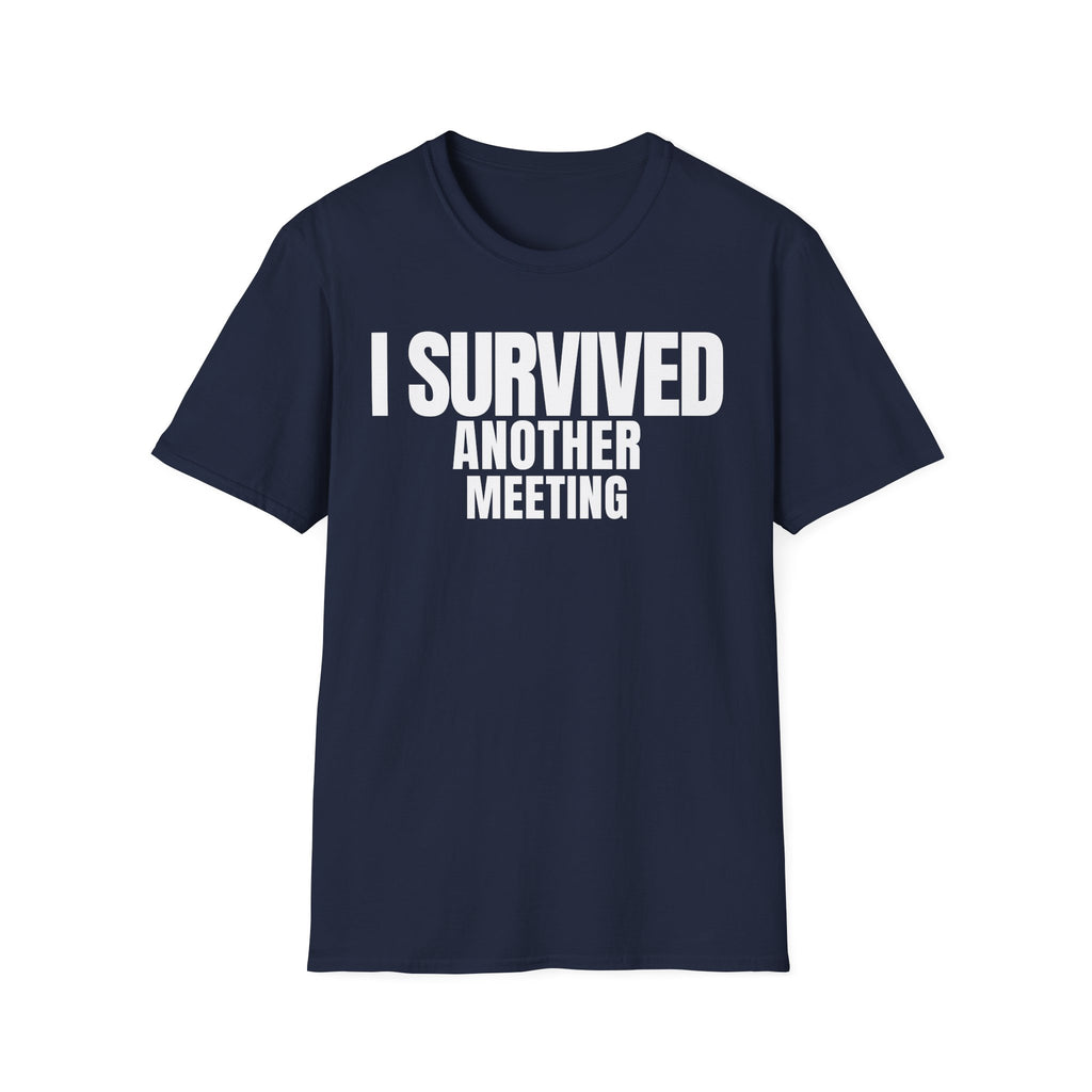 I SURVIVED ANOTHER MEETING T-SHIRT