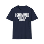 I SURVIVED ANOTHER MEETING T-SHIRT