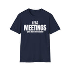 LESS MEETINGS (gets more done) T-SHIRT