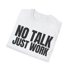 NO TALK JUST WORK T-SHIRT