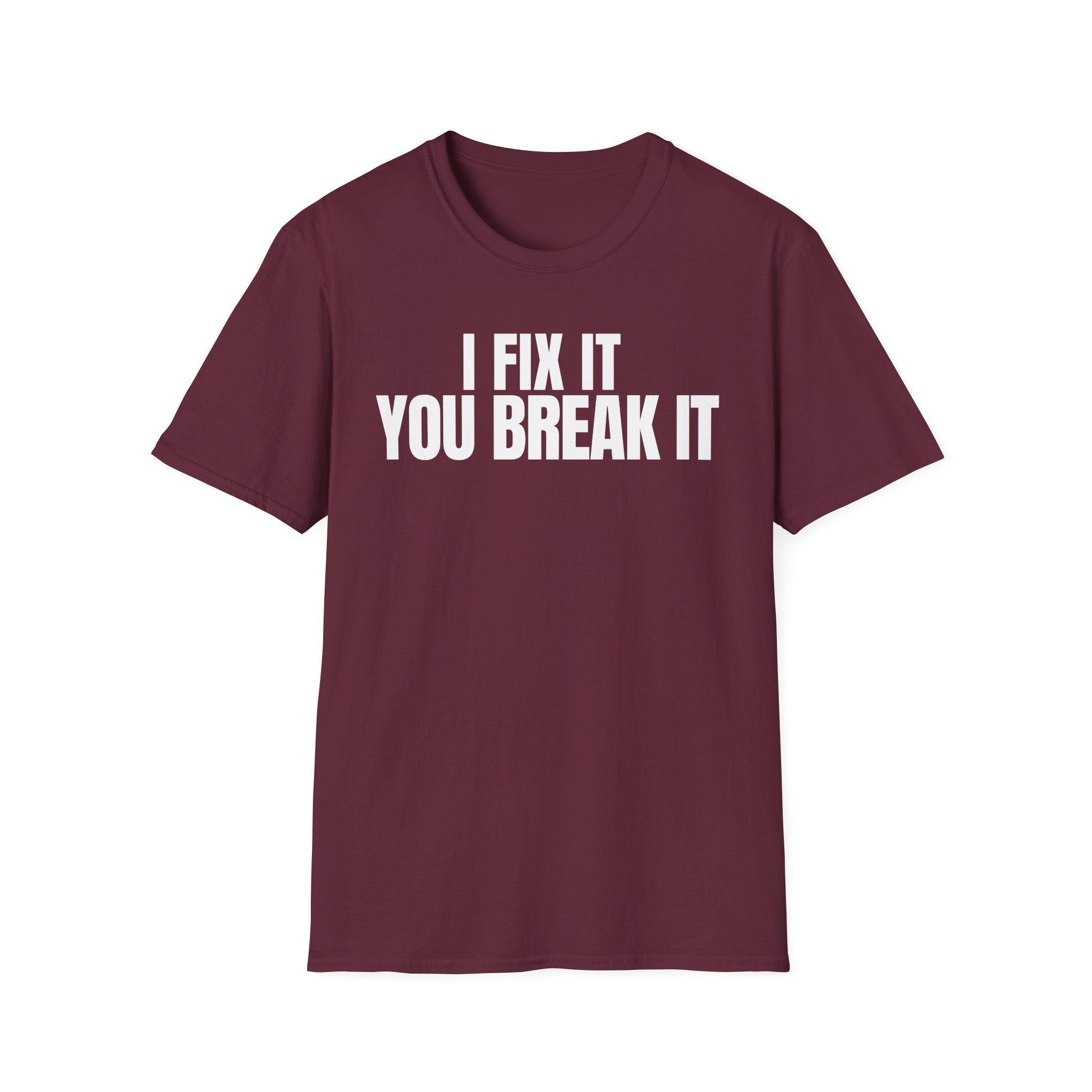 I FIX IT YOU BREAK IT 2 T-SHIRT