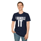 I HANDLE IT T-SHIRT