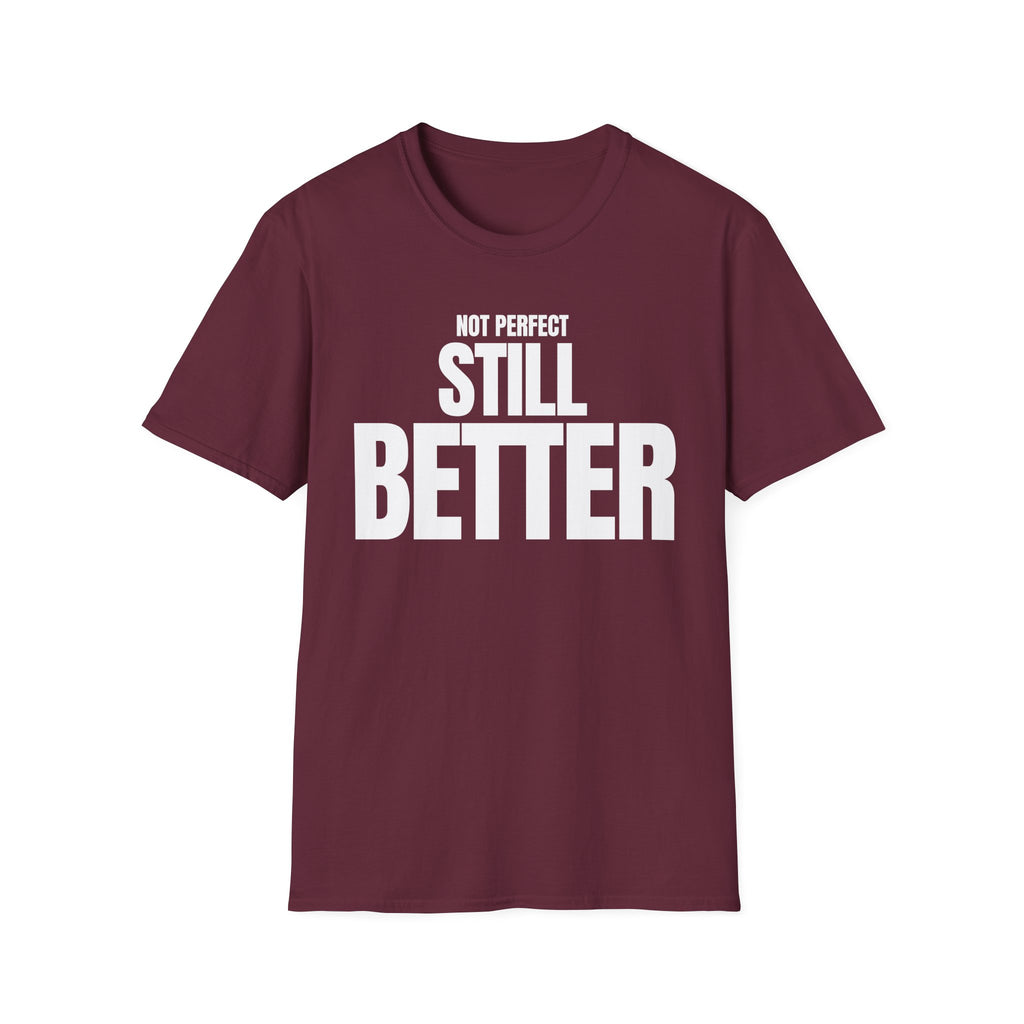 NOT PERFECT STILL BETTER T-SHIRT