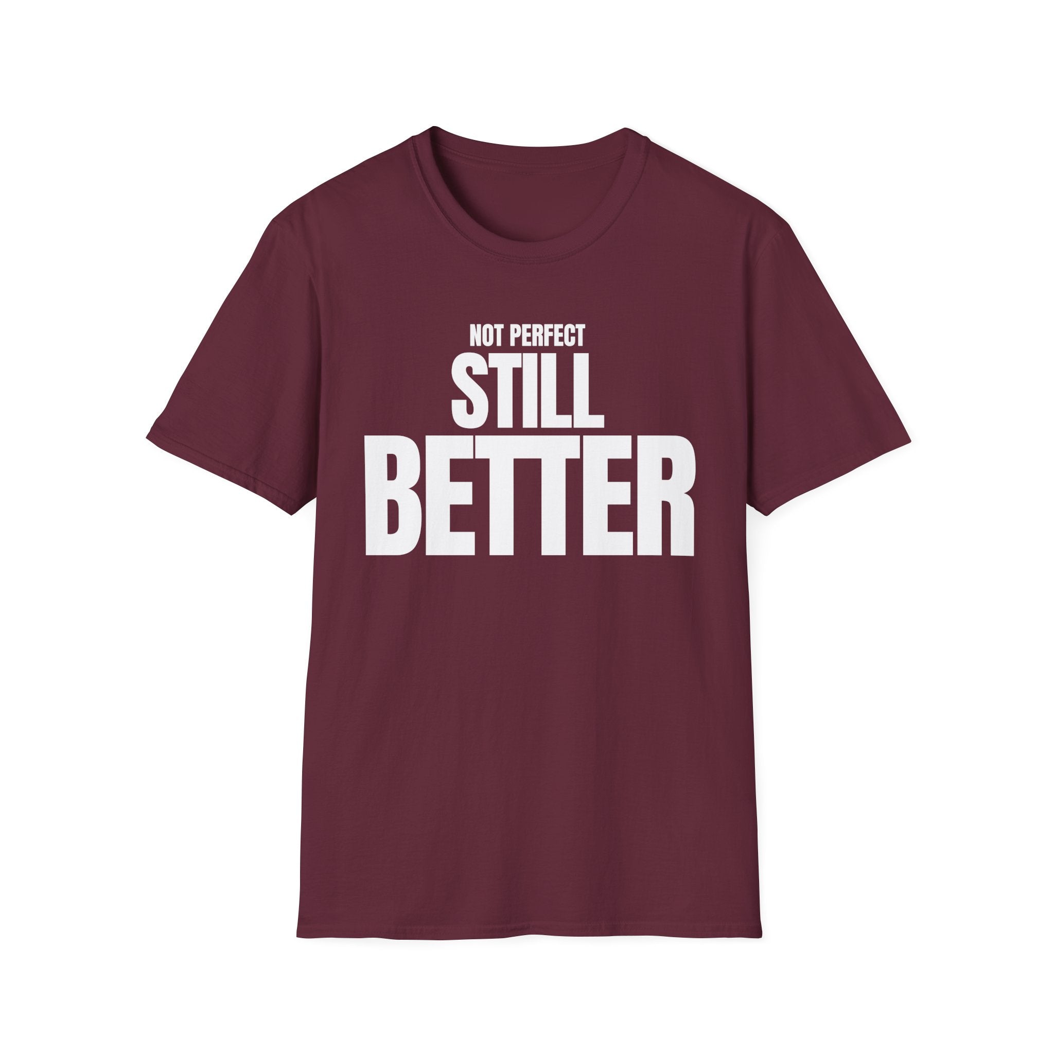 NOT PERFECT STILL BETTER T-SHIRT