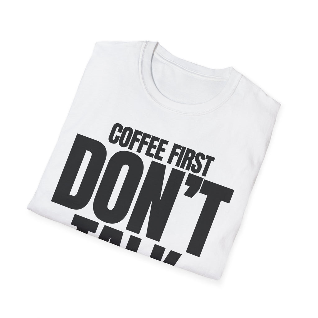 COFFE FIRST DON'T TALK T-SHIRT