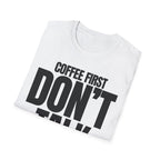 COFFE FIRST DON'T TALK T-SHIRT