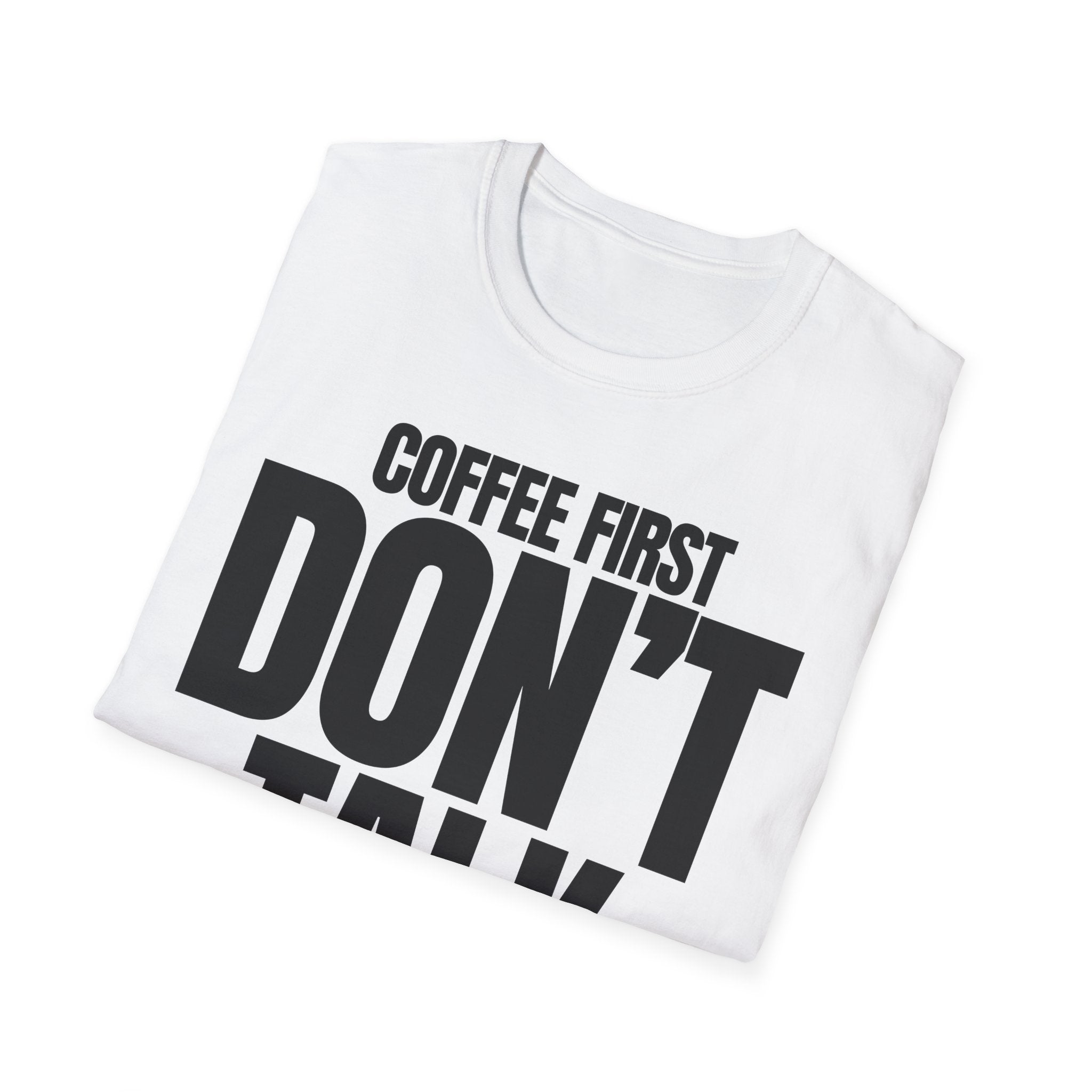 COFFE FIRST DON'T TALK T-SHIRT