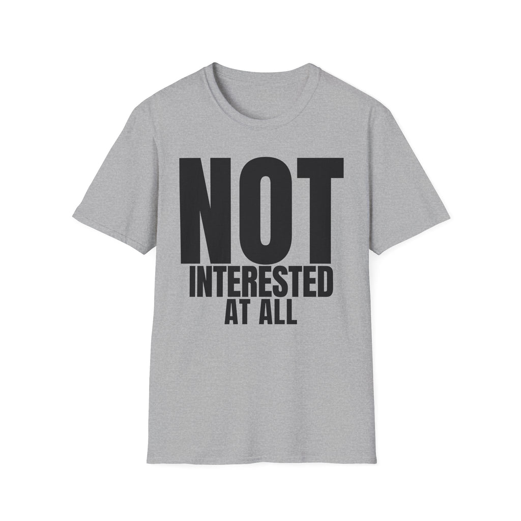 NOT INTERESTED AT ALL T-SHIRT