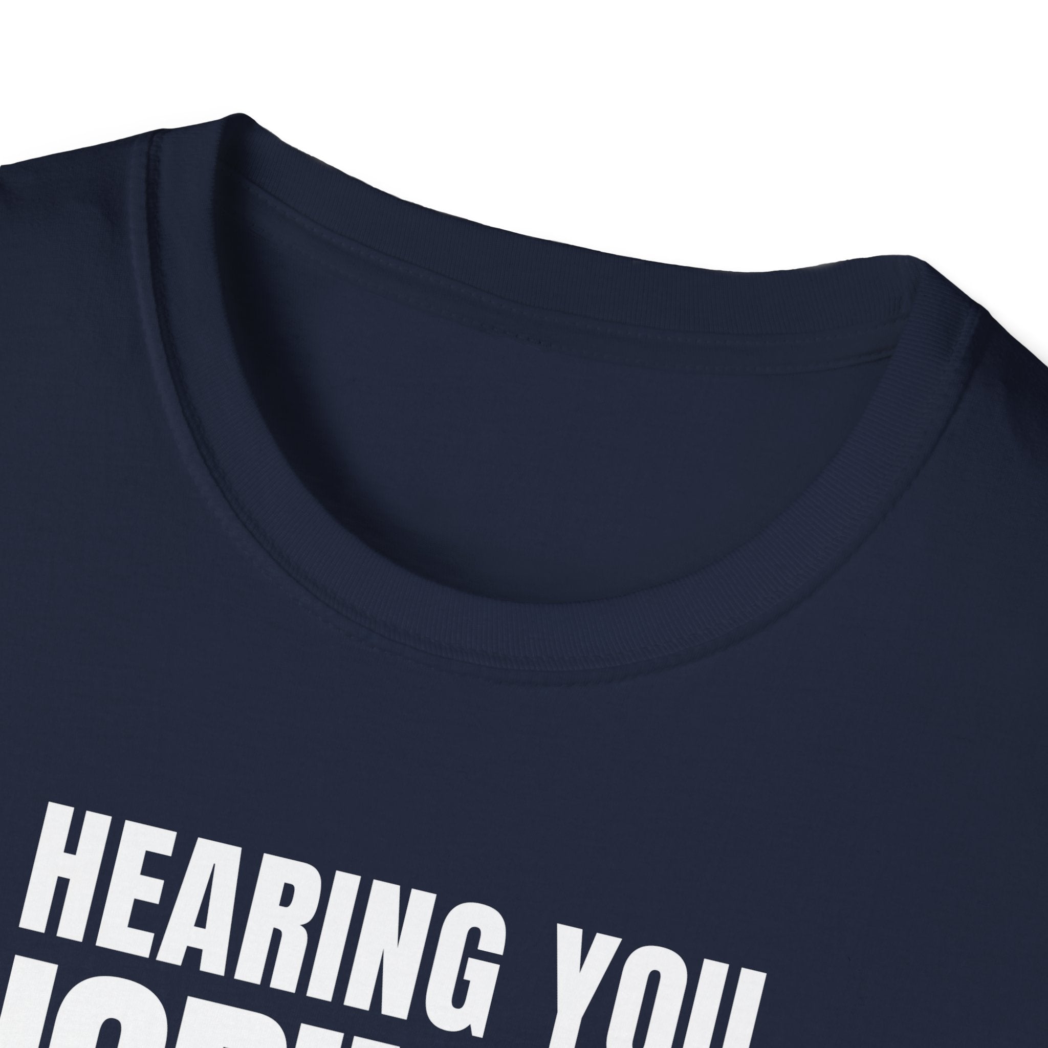 HEARING YOU IGNORING YOU T-SHIRT