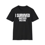I SURVIVED ANOTHER MEETING T-SHIRT