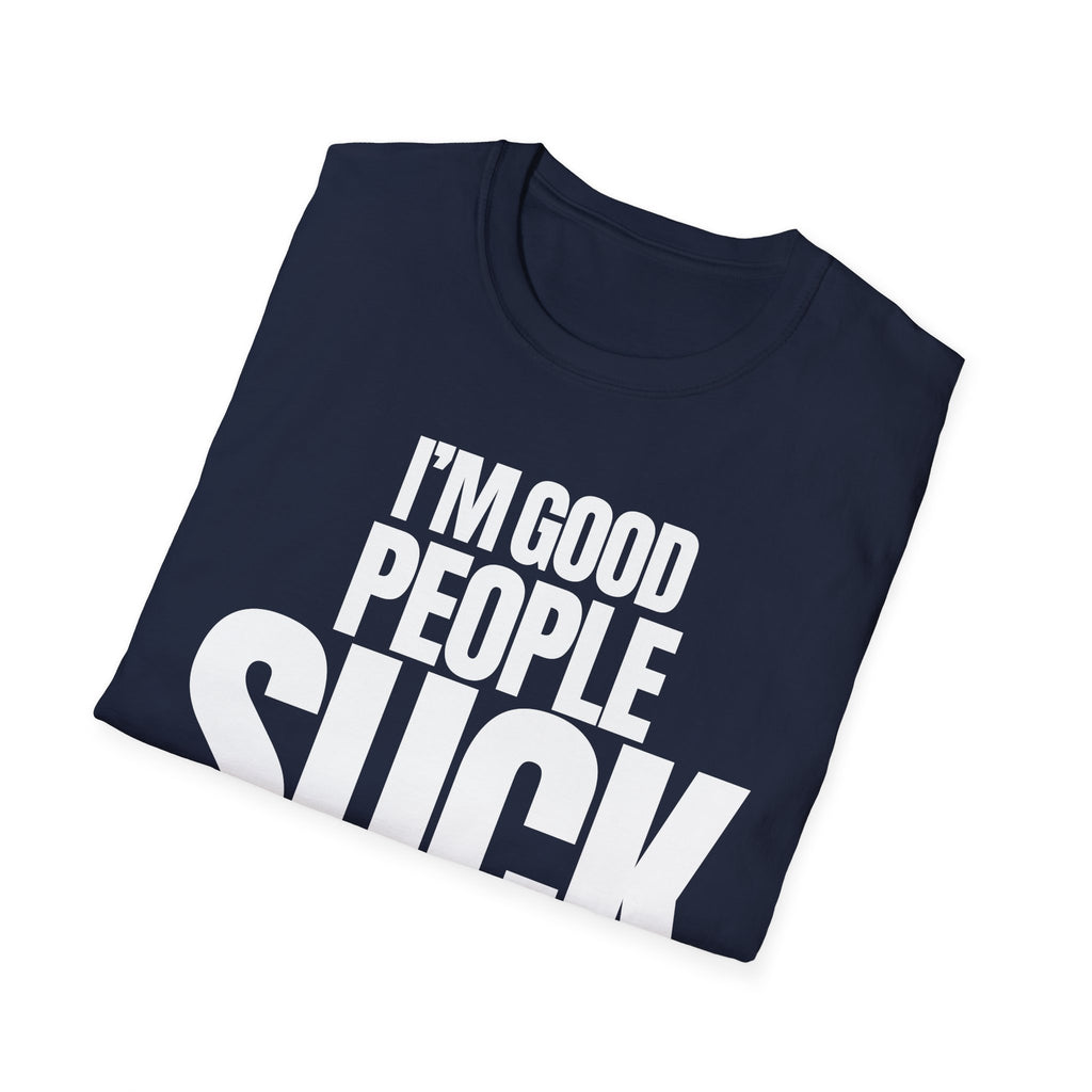 I'M GOOD PEOPLE SUCK T-SHIRT