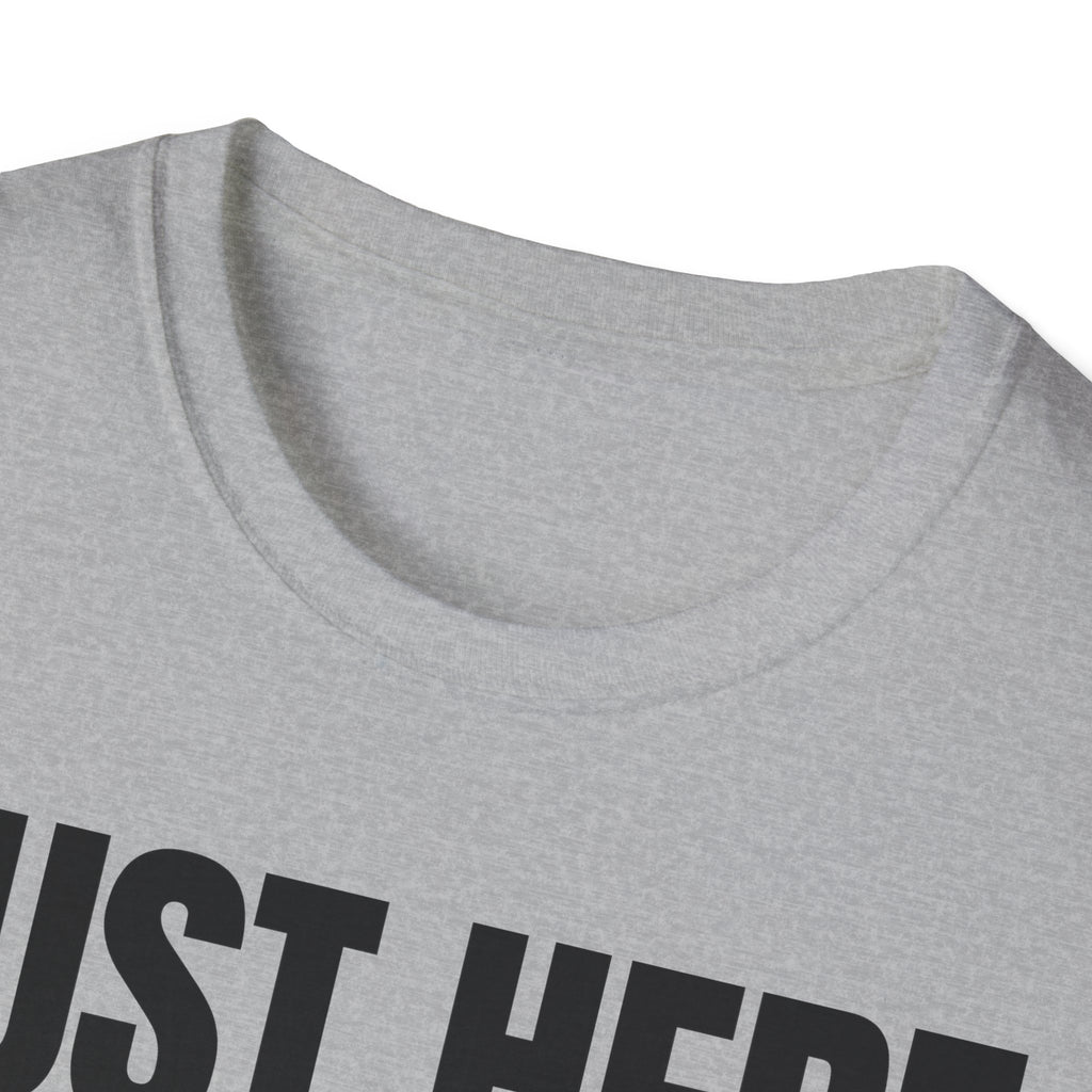 JUST HERE TO WORK T-SHIRT