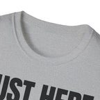 JUST HERE TO WORK T-SHIRT