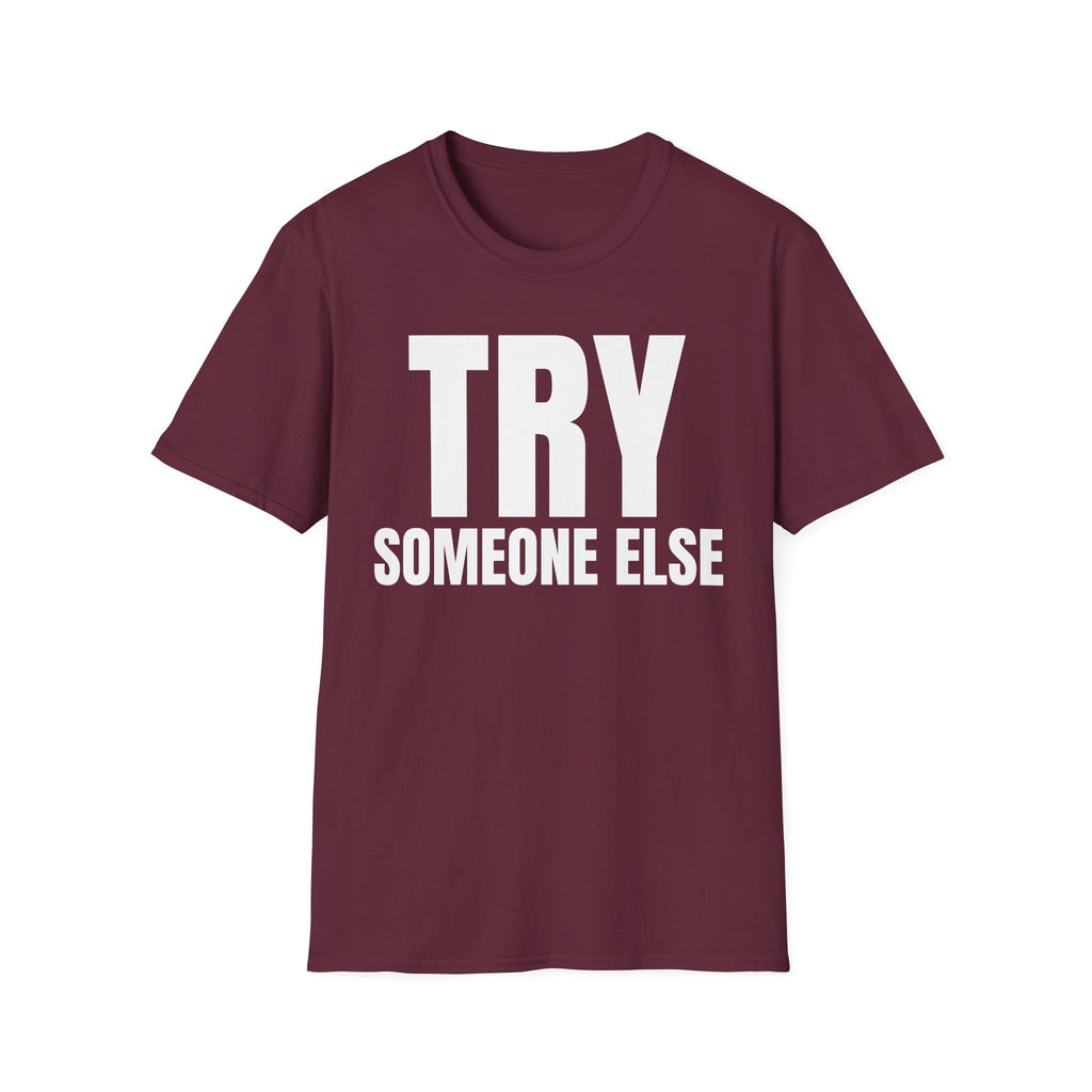 TRY SOMEONE ELSE T-SHIRT